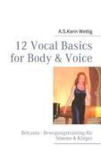 Cover: 9783837037135 | 12 Vocal Basics for Body &amp; Voice | A. S. Karin Wettig | Taschenbuch