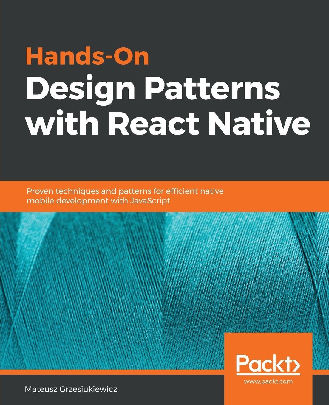 Cover: 9781788994460 | Hands-On Design Patterns with React Native | Mateusz Grzesiukiewicz