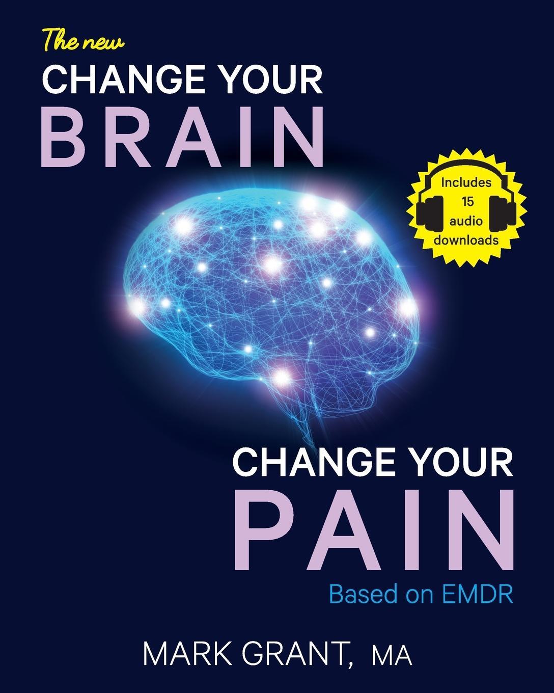Cover: 9781925457247 | The New Change Your Brain, Change Your Pain | Based on EMDR | Grant
