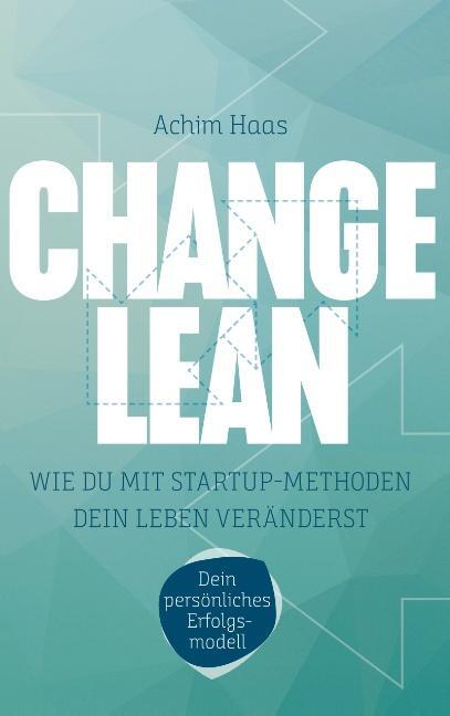 Cover: 9783748118596 | Change Lean | Wie Du mit Startup-Methoden dein Leben veränderst.