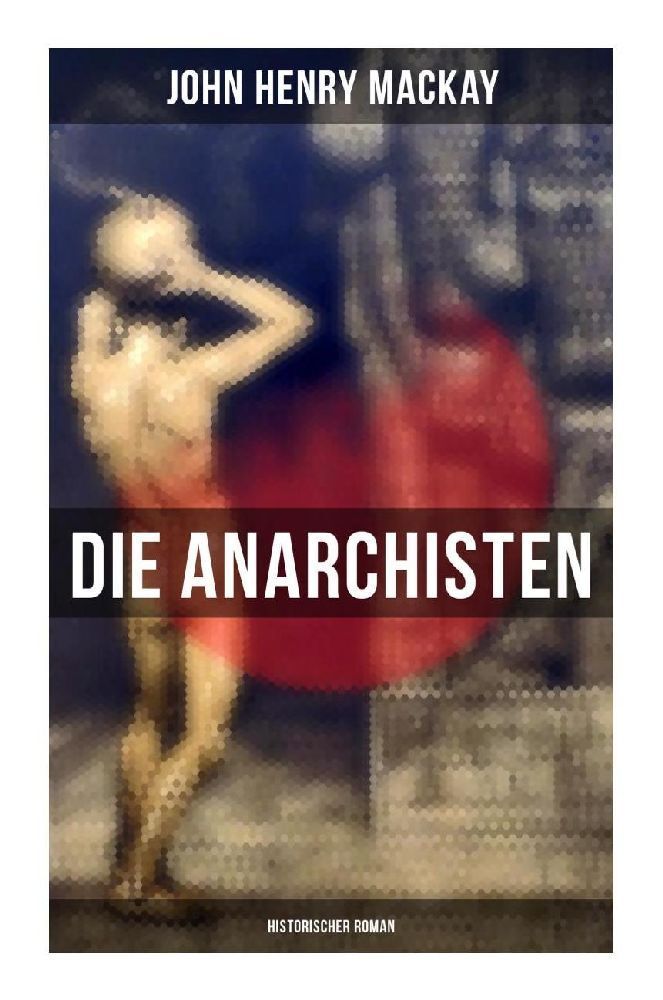 Cover: 9788027259762 | Die Anarchisten: Historischer Roman | John Henry Mackay | Taschenbuch