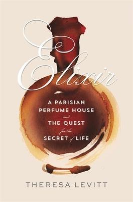 Cover: 9780674250895 | Elixir | A Parisian Perfume House and the Quest for the Secret of Life