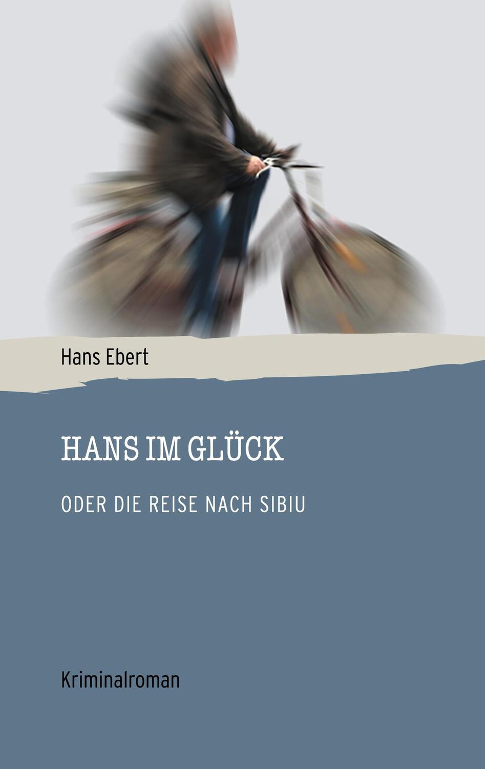 Cover: 9783740783679 | Hans im Glück | Oder die Reise nach Sibiu | Hans Ebert | Taschenbuch