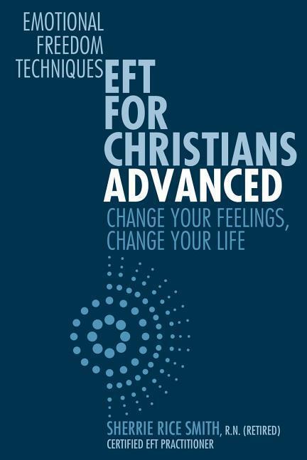 Cover: 9781943852499 | EFT For Christians Advanced: Change Your Feelings, Change Your Life
