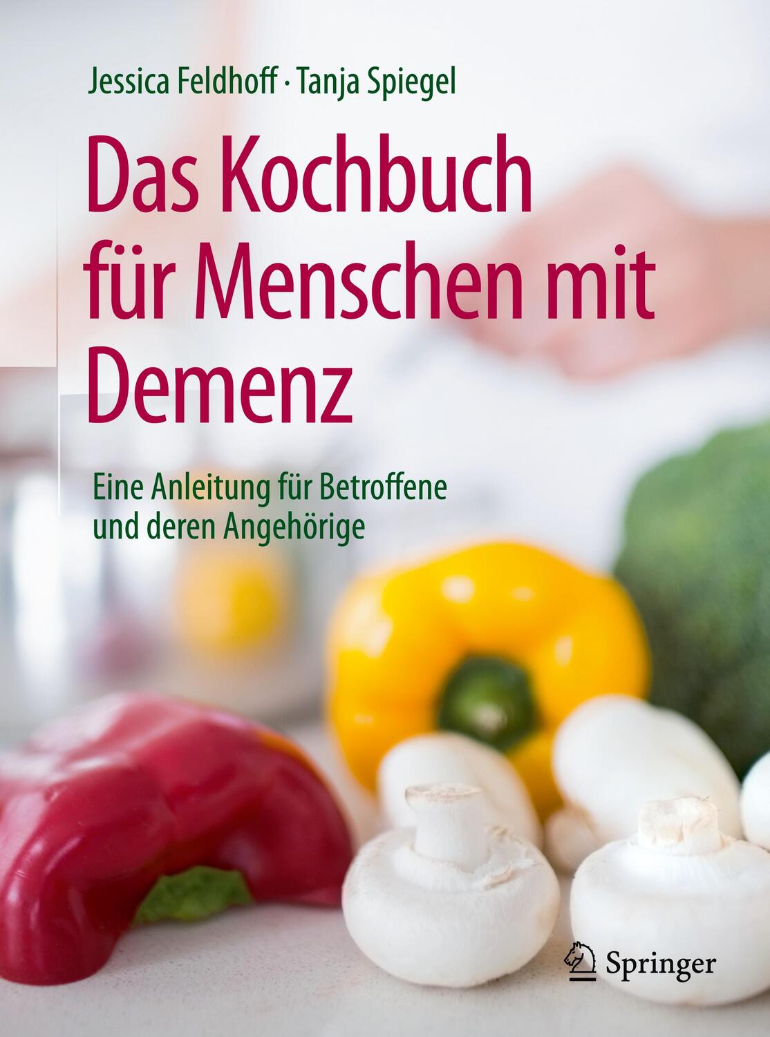 Cover: 9783662539354 | Das Kochbuch für Menschen mit Demenz | Jessica Feldhoff (u. a.) | Buch