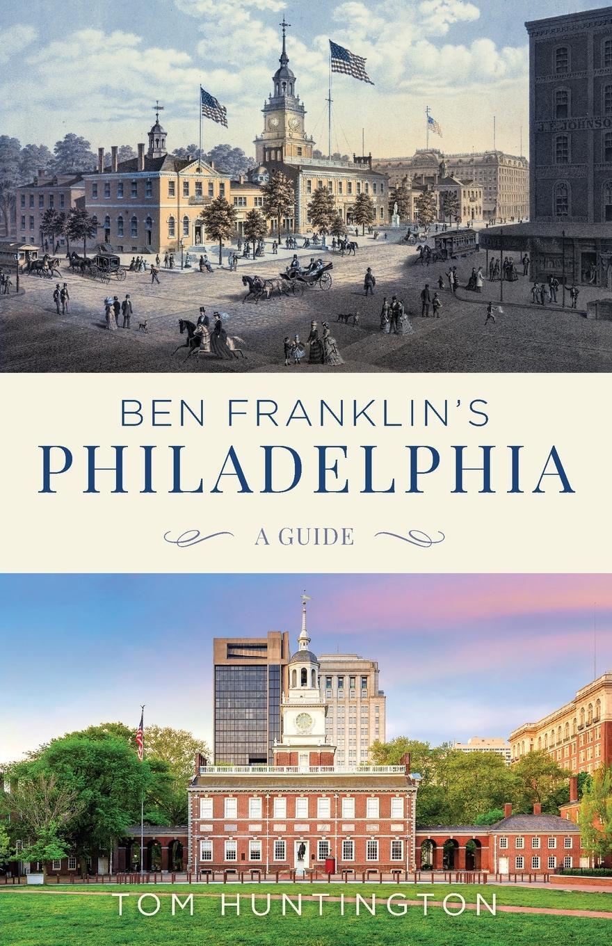 Cover: 9781493049844 | Ben Franklin's Philadelphia | A Guide | Tom Huntington | Taschenbuch