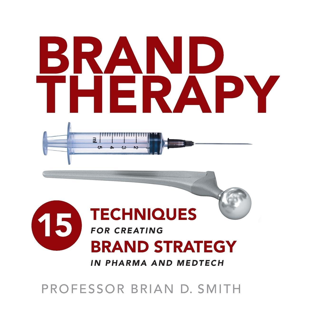 Cover: 9781788600057 | Brand Therapy: 15 Techniques for Creating Brand Strategy in Pharma...
