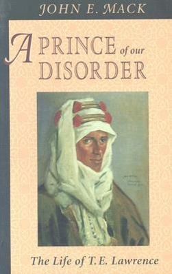 Cover: 9780674704947 | A Prince of Our Disorder | The Life of T. E. Lawrence | John E. Mack