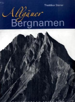 Cover: 9783898703895 | Allgäuer Bergnamen | Die Gipfelnamen der Allgäuer Bergwelt | Steiner