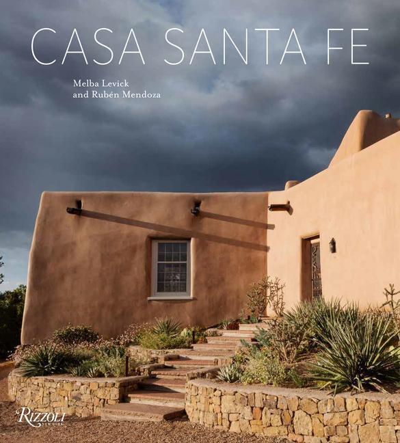 Cover: 9780847899142 | Casa Santa Fe | Design, Style, Arts, and Tradition | Melba Levick