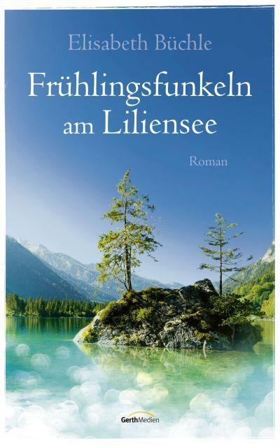 Cover: 9783957347794 | Frühlingsfunkeln am Liliensee | Roman | Elisabeth Büchle | Taschenbuch