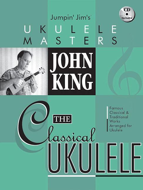 Cover: 9780634079795 | John King: The Classical Ukulele [With CD (Audio)] | Taschenbuch