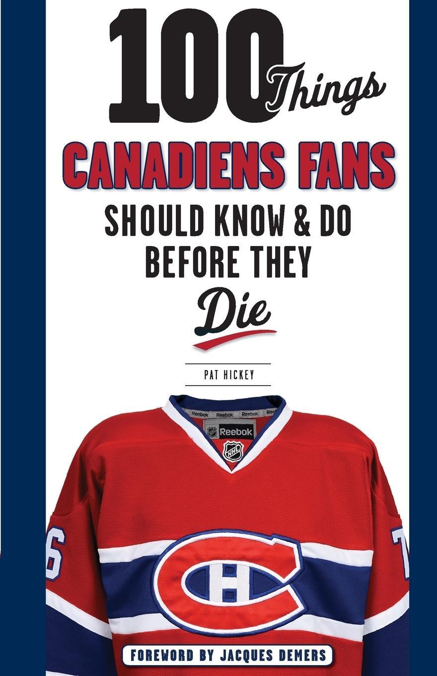 Cover: 9781629371429 | 100 Things Canadiens Fans Should Know &amp; Do Before They Die | Buch