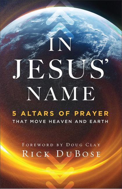 Cover: 9780800763657 | In Jesus' Name | 5 Altars of Prayer That Move Heaven and Earth | Buch