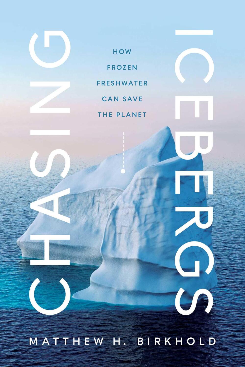 Cover: 9781639363438 | Chasing Icebergs | How Frozen Freshwater Can Save the Planet | Buch
