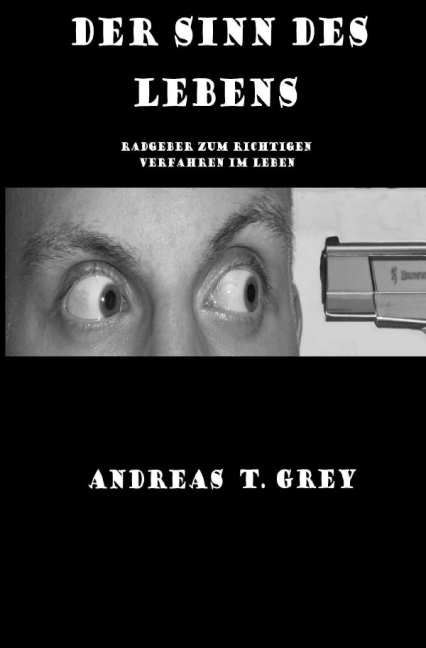 Cover: 9783844209433 | Der Sinn des Lebens | Andreas T. Grey | Taschenbuch | epubli