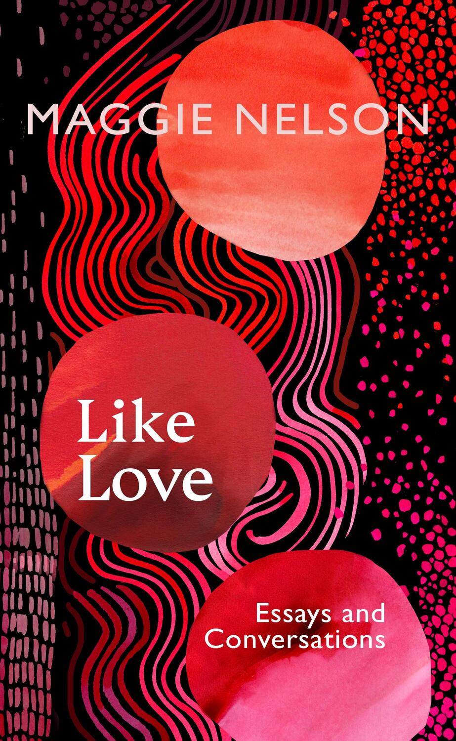 Cover: 9781911717027 | Like Love | Essays and Conversations | Maggie Nelson | Buch | Englisch