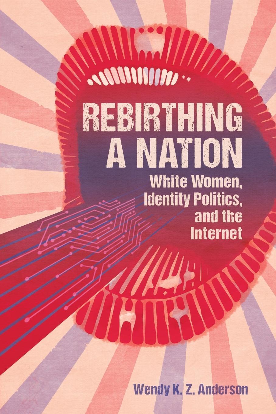 Cover: 9781496832764 | Rebirthing a Nation | White Women, Identity Politics, and the Internet