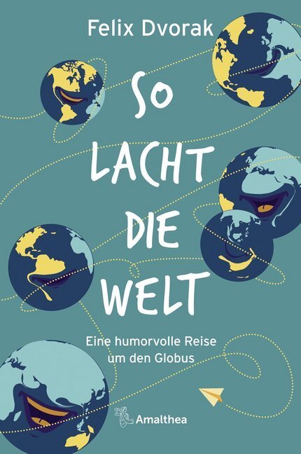 Cover: 9783990501870 | So lacht die Welt | Eine humorvolle Reise um den Globus | Felix Dvorak
