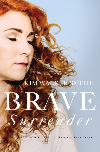 Cover: 9780310353997 | Brave Surrender | Let God's Love Rewrite Your Story | Kim Walker-Smith