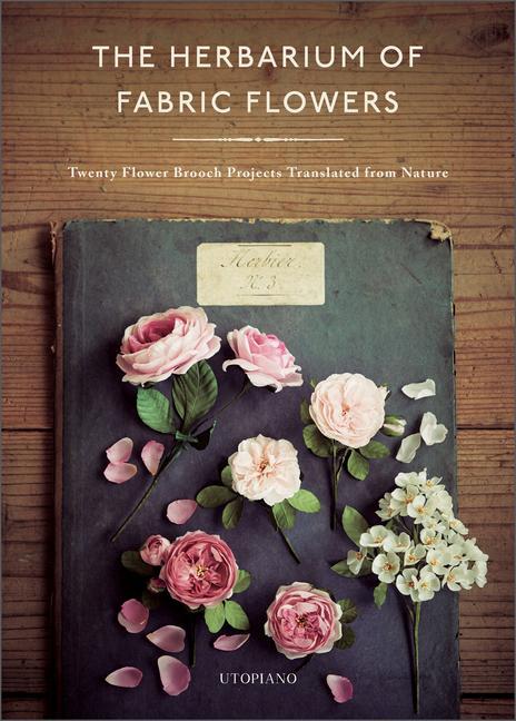 Cover: 9780764364211 | Herbarium of Fabric Flowers: Twenty Flower Brooch Projects...