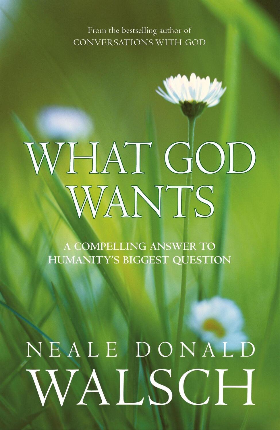 Cover: 9780340838167 | What God Wants | A Compelling Answer to Humanity's Biggest Question