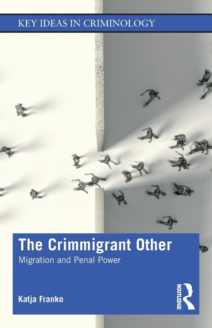 Cover: 9781138545977 | The Crimmigrant Other | Migration and Penal Power | Katja Franko