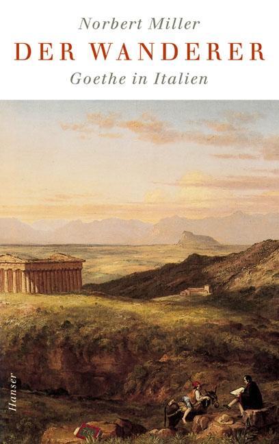 Cover: 9783446198760 | Der Wanderer - Goethe in Italien | Goethe in Italien | Norbert Miller