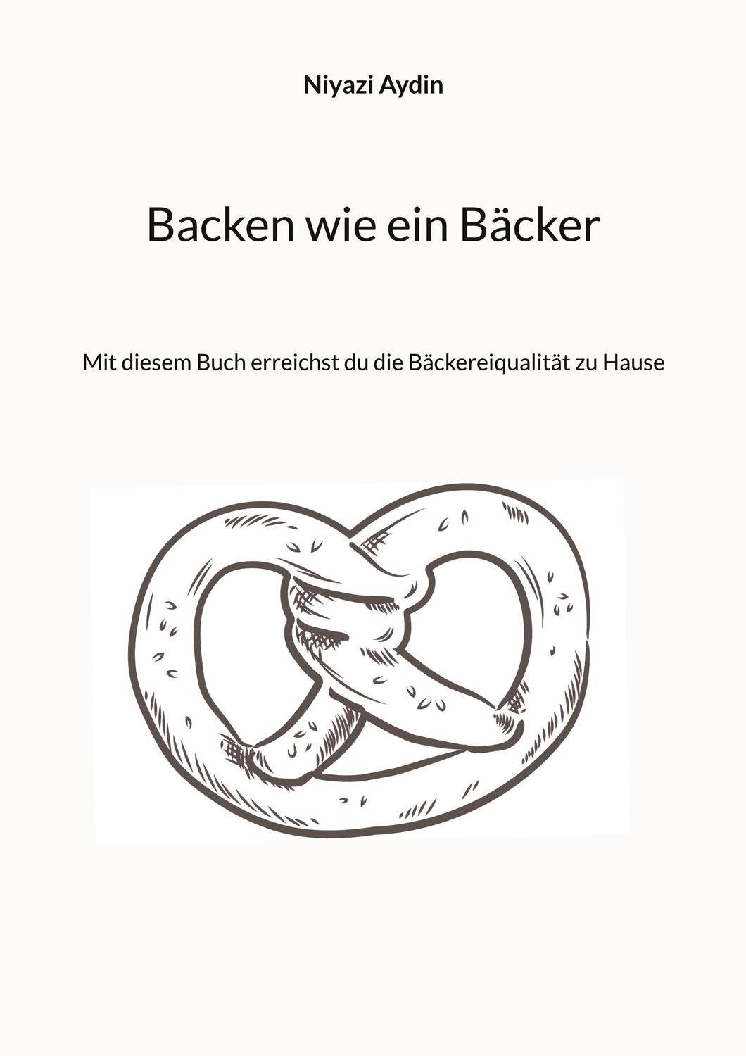 Cover: 9783757861322 | Backen wie ein Bäcker | Niyazi Aydin | Taschenbuch | Paperback | 24 S.