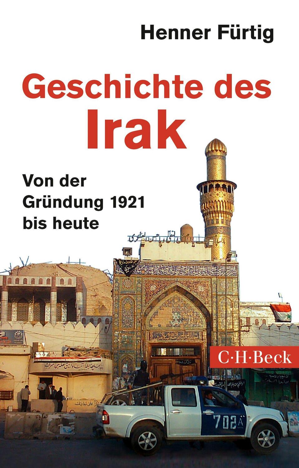 Cover: 9783406687983 | Geschichte des Irak | Von der Gründung 1921 bis heute | Henner Fürtig