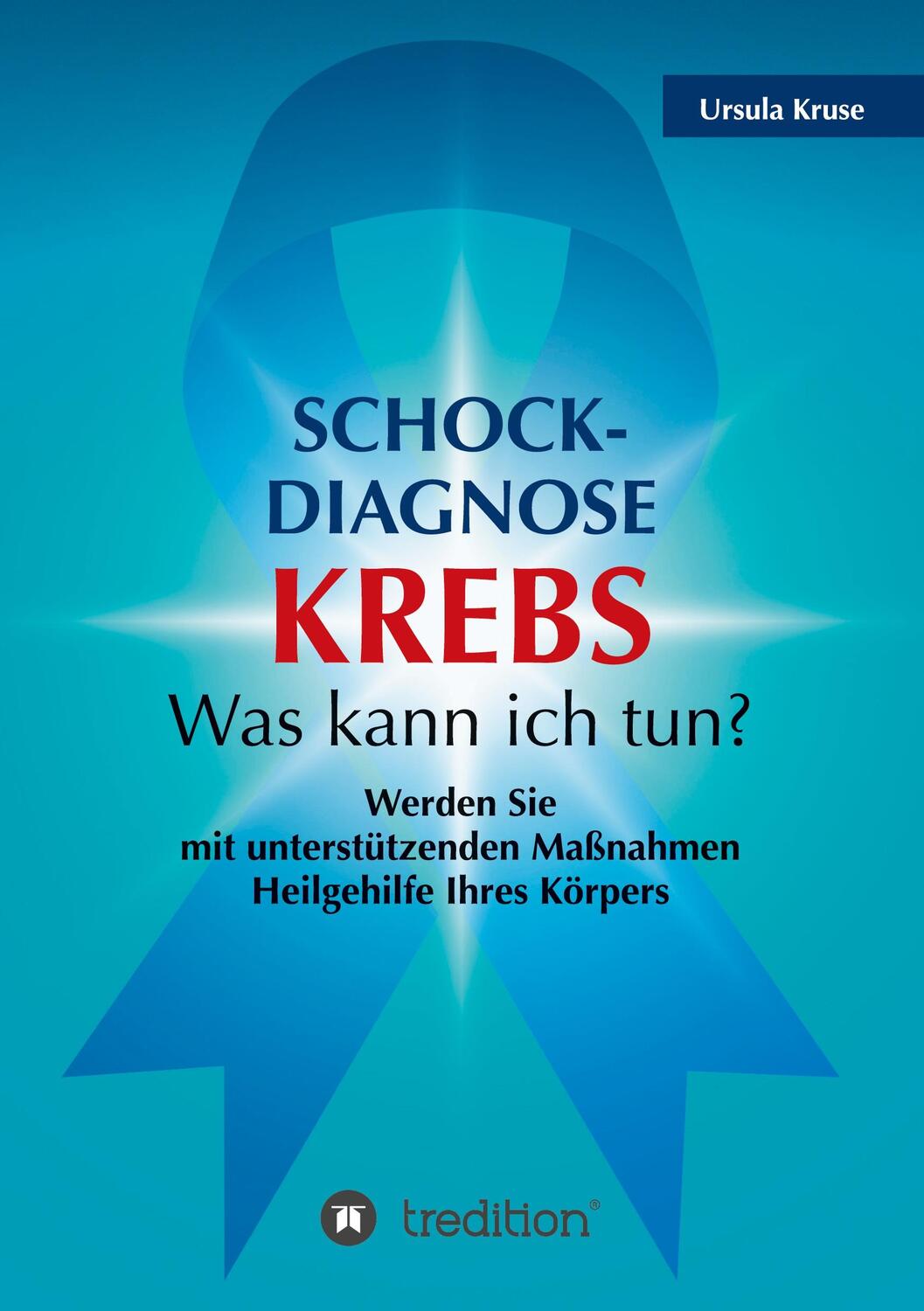 Cover: 9783347081079 | Schock-Diagnose KREBS - Was kann ich tun? | Ursula Kruse | Taschenbuch