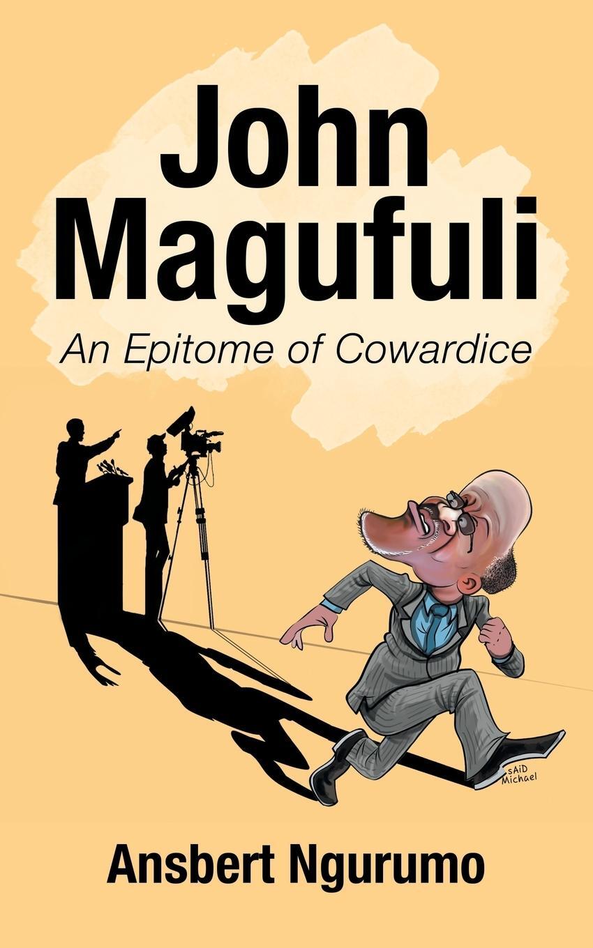 Cover: 9781728389004 | John Magufuli | An Epitome of Cowardice | Ansbert Ngurumo | Buch
