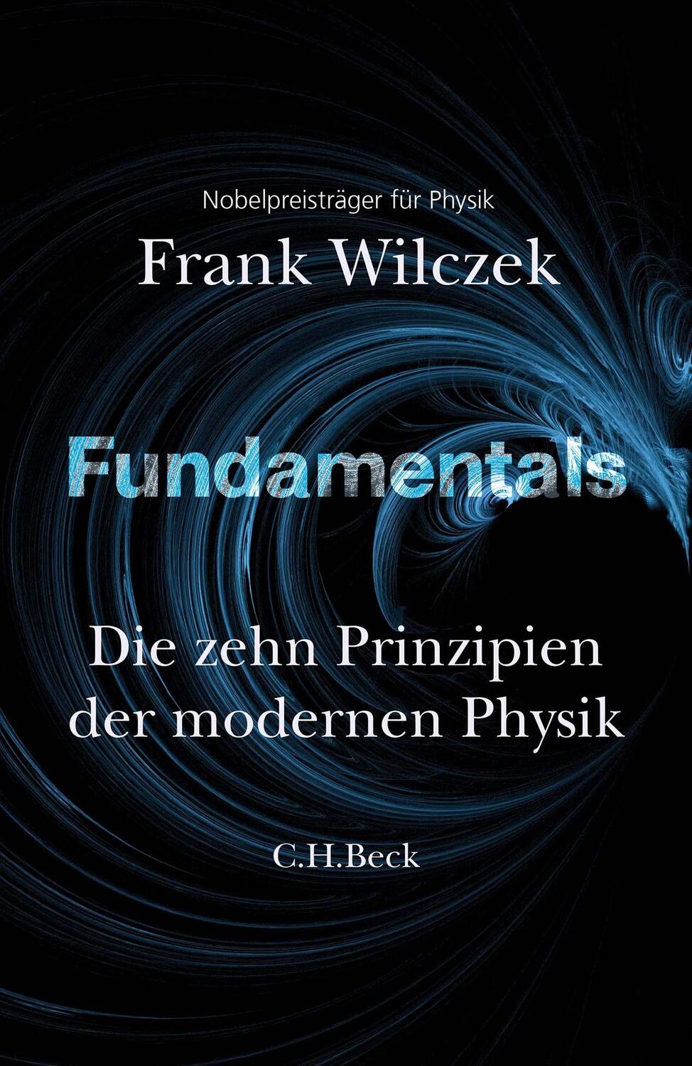 Cover: 9783406775512 | Fundamentals | DIe zehn Prinzipien der modernen Physik | Frank Wilczek
