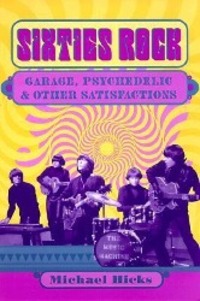 Cover: 9780252069154 | Sixties Rock | Garage, Psychedelic, and Other Satisfactions | Hicks