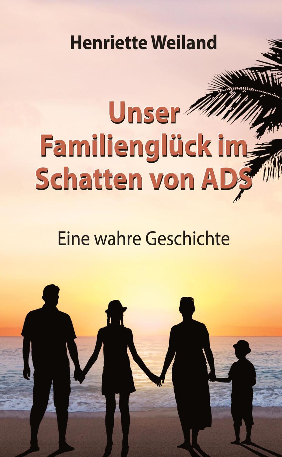 Cover: 9783384160294 | Unser Familienglück im Schatten von ADS | Henriette Weiland | Buch