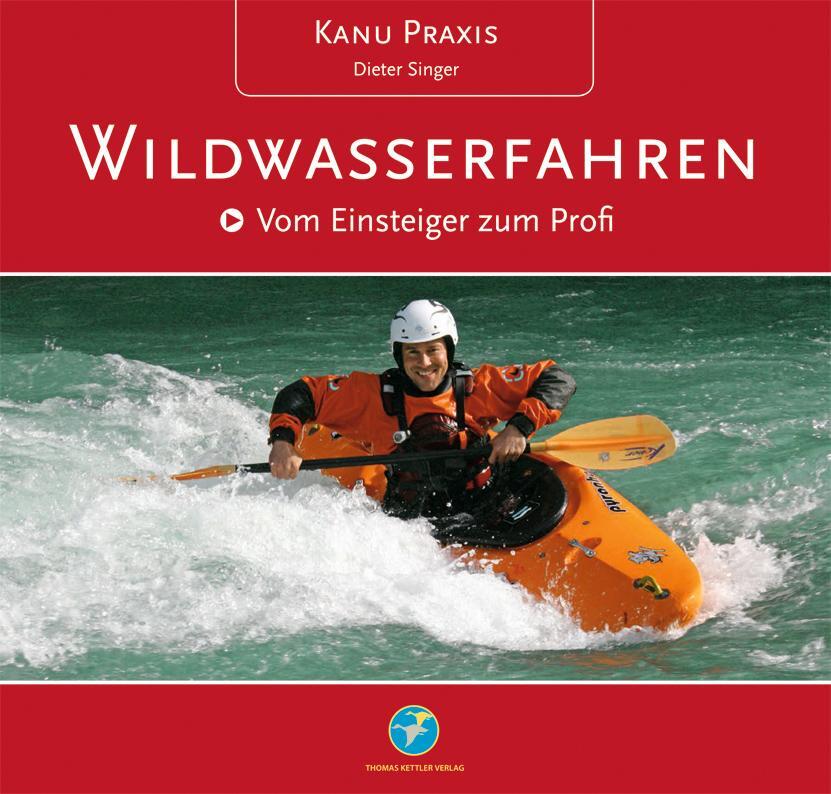 Cover: 9783934014190 | KanuPraxis Wildwasserfahren | Vom Einsteiger zum Profi | Dieter Singer