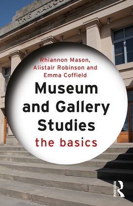 Cover: 9780415834551 | Museum and Gallery Studies | The Basics | Rhiannon Mason (u. a.)