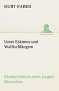 Cover: 9783842417816 | Unter Eskimos und Walfischfängern | Kurt Faber | Taschenbuch | Deutsch