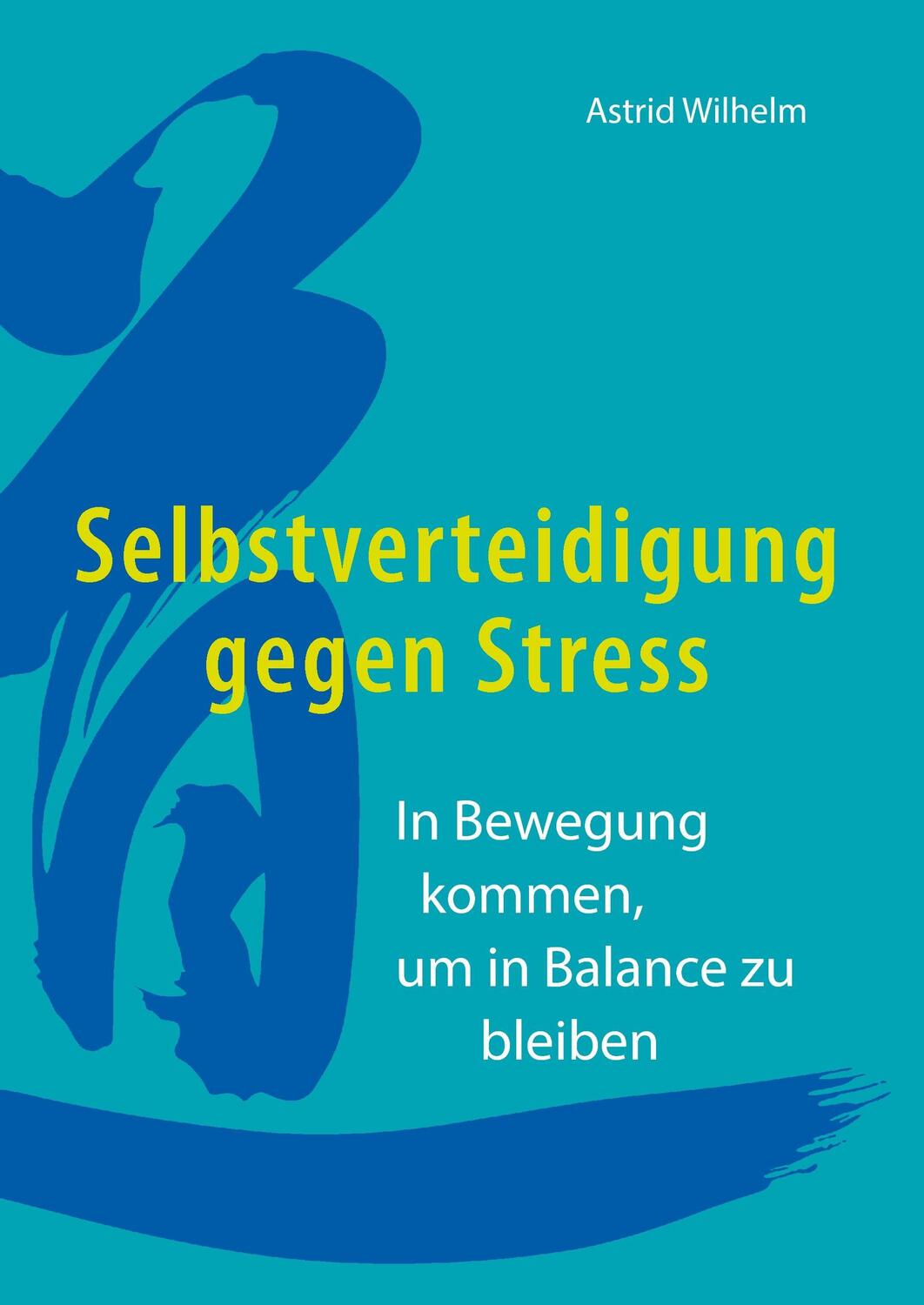 Cover: 9783734787003 | Selbstverteidigung gegen Stress | Astrid Wilhelm | Buch | 124 S.