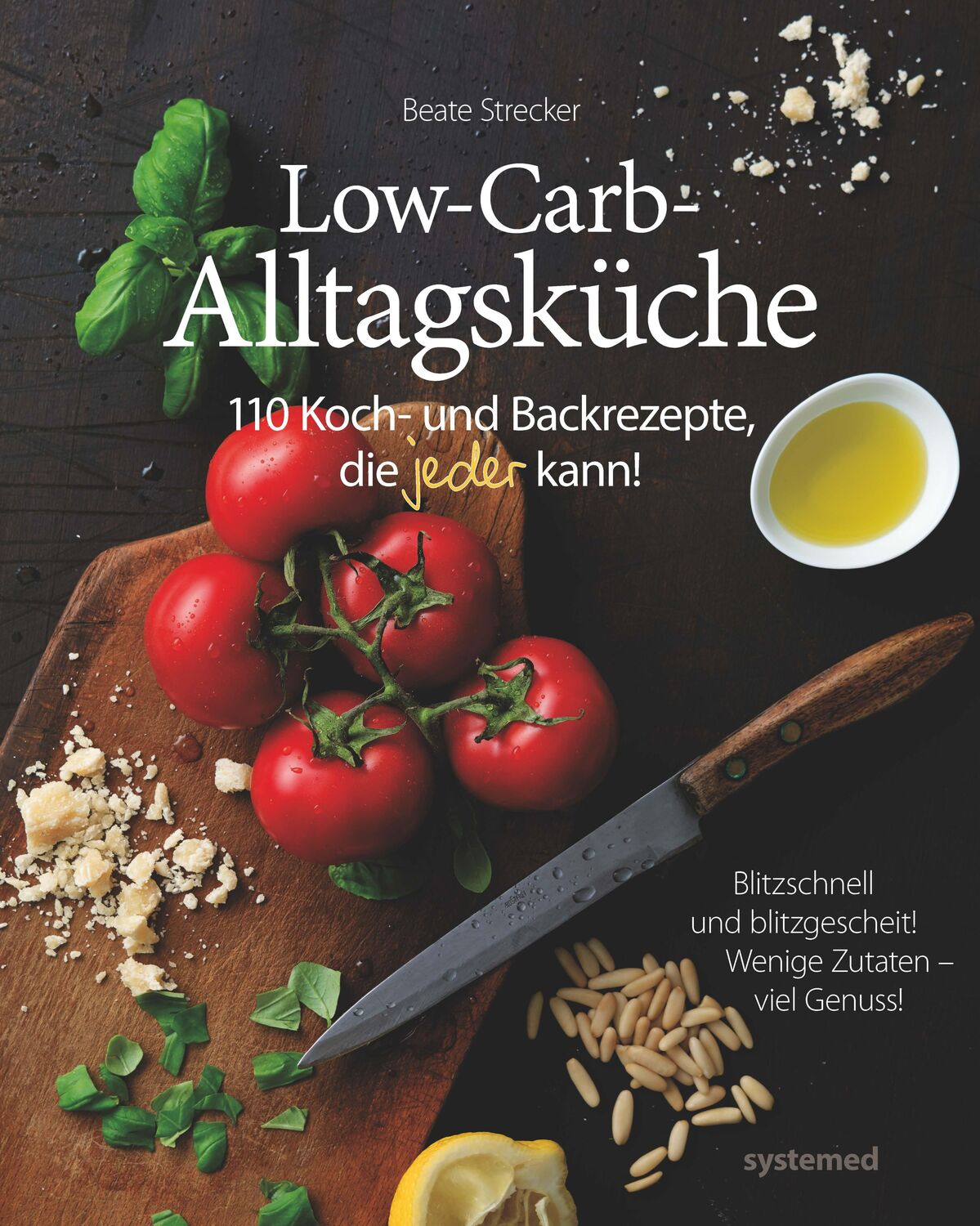 Cover: 9783958140349 | Die Low-Carb-Alltagsküche | 110 Koch- und Backrezepte, die jeder kann!