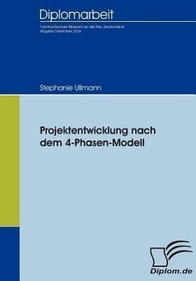 Cover: 9783836652971 | Projektentwicklung nach dem 4-Phasen-Modell | Stephanie Ullmann | Buch