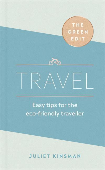 Cover: 9781529107852 | Travel: Easy Tips for the Eco-Friendly Traveller | Juliet Kinsman