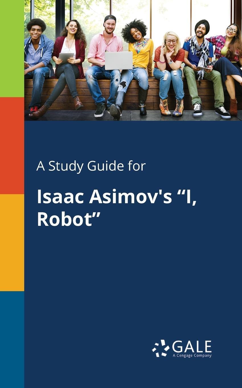 Cover: 9781375396943 | A Study Guide for Isaac Asimov's "I, Robot" | Cengage Learning Gale