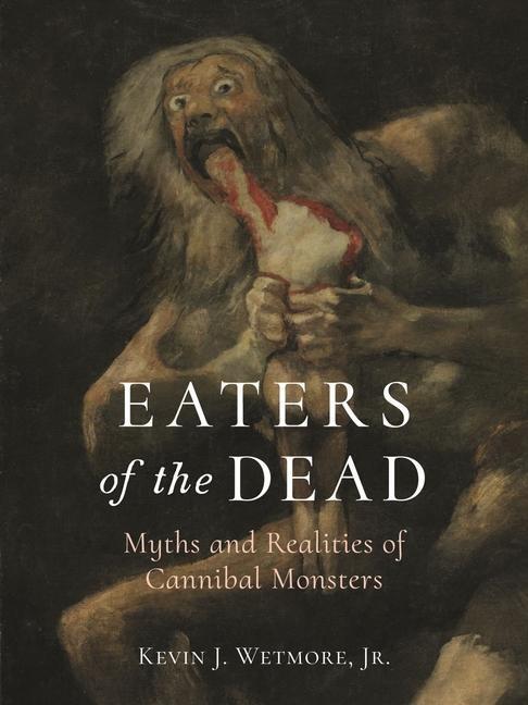 Cover: 9781789144444 | Eaters of the Dead | Myths and Realities of Cannibal Monsters | Buch