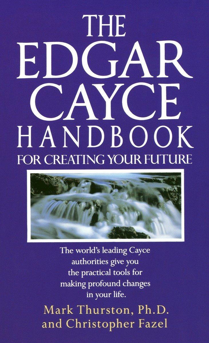 Cover: 9780345364678 | The Edgar Cayce Handbook for Creating Your Future | Thurston (u. a.)