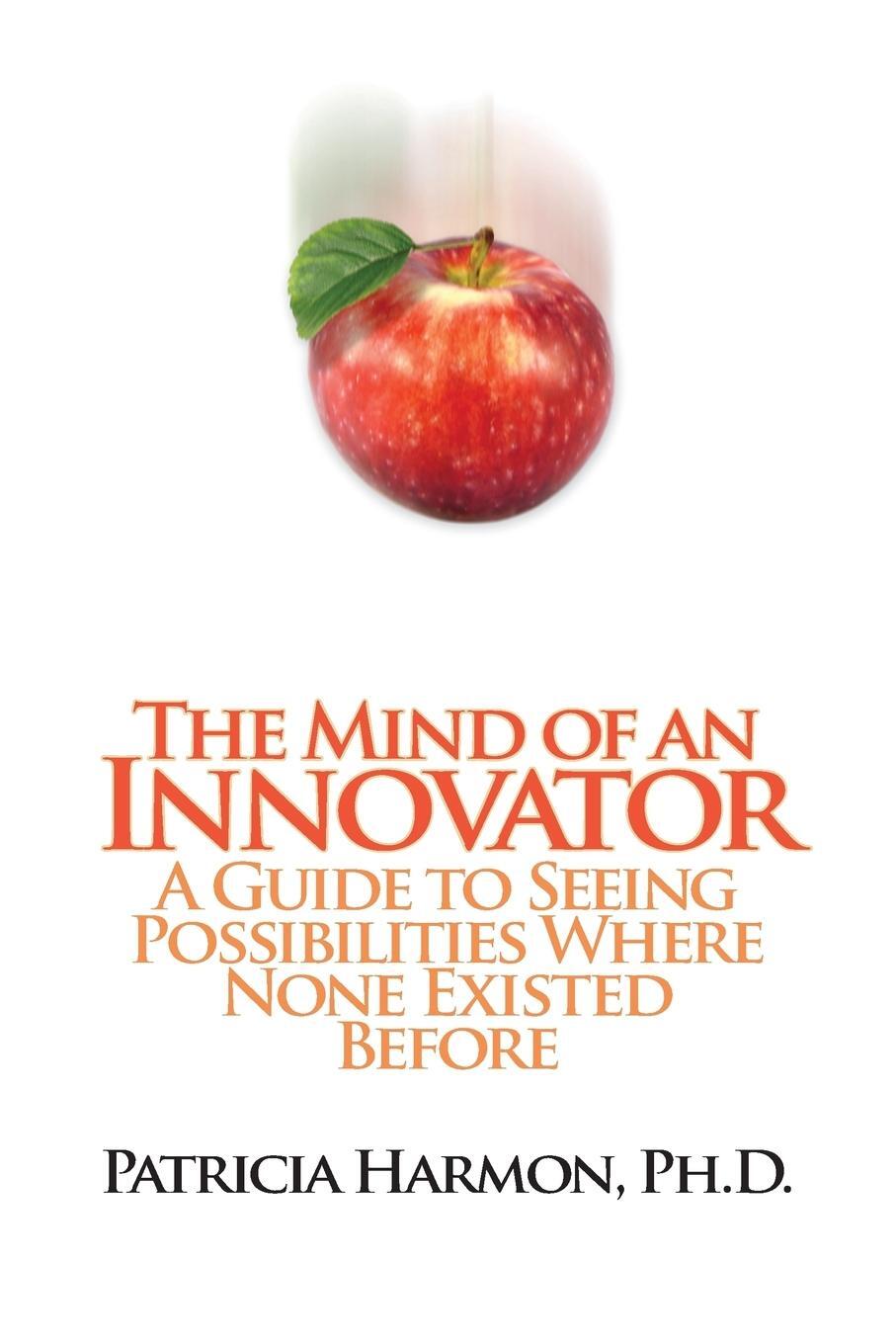 Cover: 9781609111847 | The Mind of an Innovator | Patricia Harmon Ph. D. | Taschenbuch | 2010