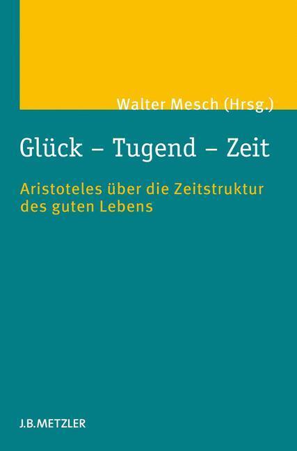 Cover: 9783476024589 | Glück ¿ Tugend ¿ Zeit | Walter Mesch | Buch | x | Deutsch | 2013