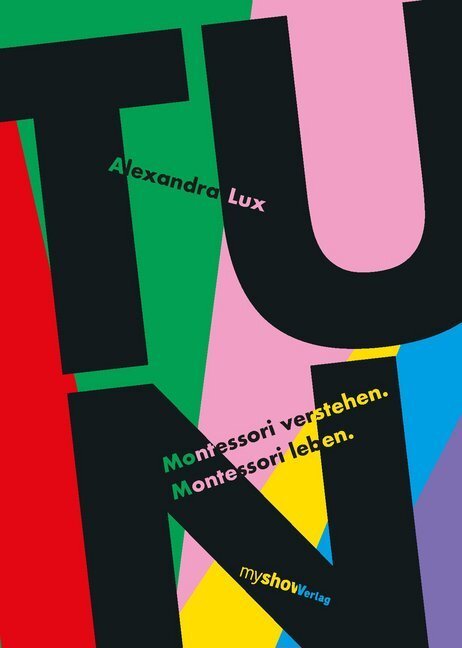 Cover: 9783946505044 | TUN | Montessori verstehen. Montessori leben | Alexandra Lux | Buch