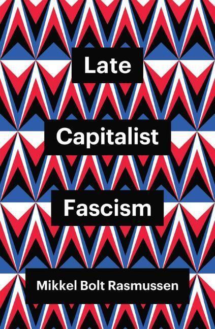 Cover: 9781509547449 | Late Capitalist Fascism | Mikkel Bolt Rasmussen | Taschenbuch | 140 S.