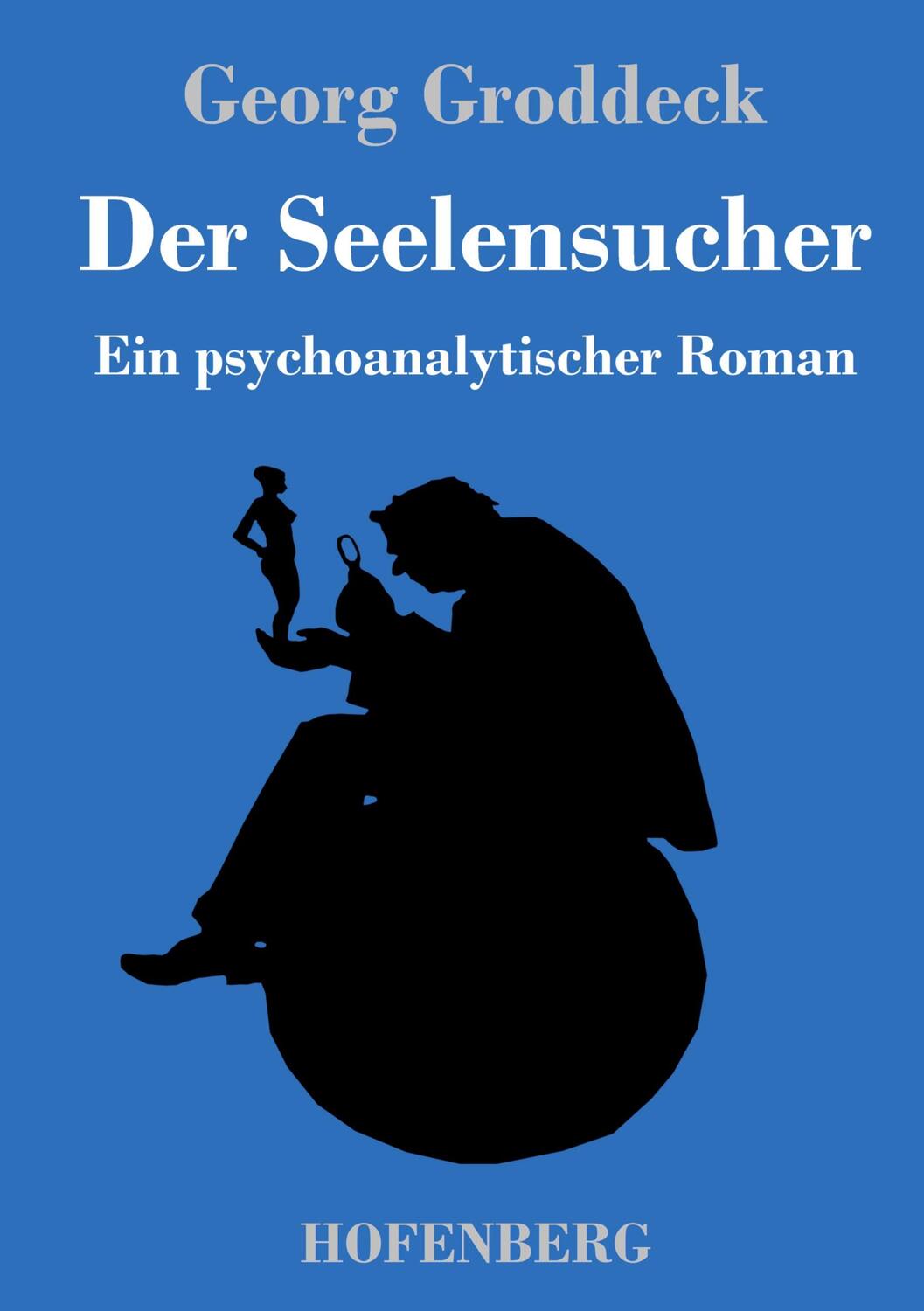 Cover: 9783743732551 | Der Seelensucher | Ein psychoanalytischer Roman | Georg Groddeck